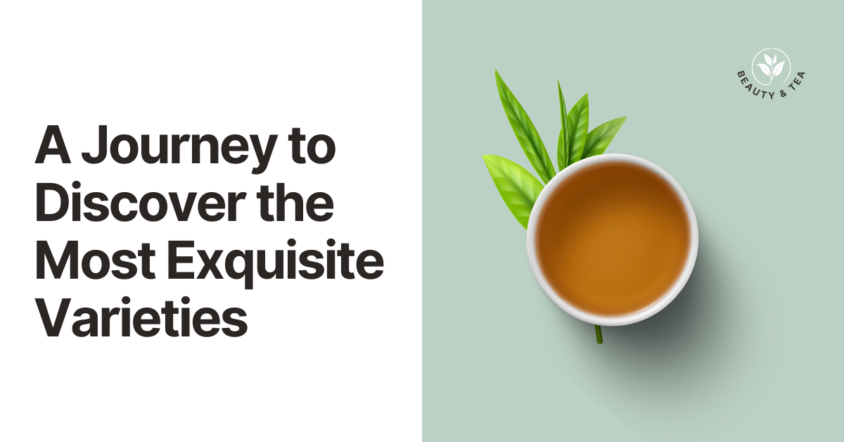 tea-A Journey to Discover the Most Exquisite Varieties